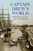 Captain Drew: Dispatches from the Age of Global Sail