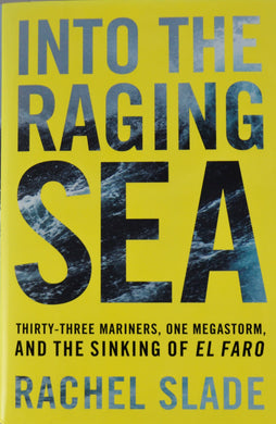 Into the Raging Sea: Thirty-Three Mariners, One Megastorm, and the Sinking of El Faro
