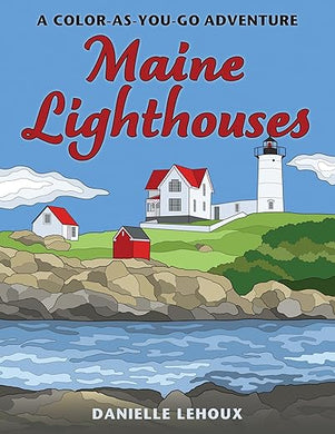 Maine Lighthouses: A Color As You Go Adventure