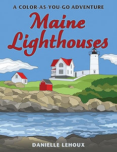 Maine Lighthouses: A Color As You Go Adventure