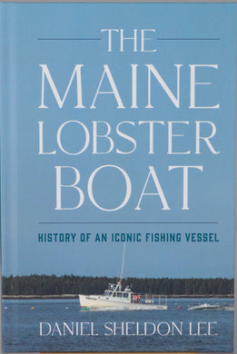 The Maine Lobster Boat: History of an Iconic Fishing Vessel
