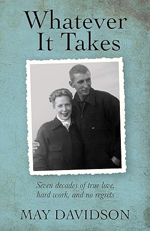 Whatever It Takes: Seven Decades of True Love, Hard work, and No Regrets