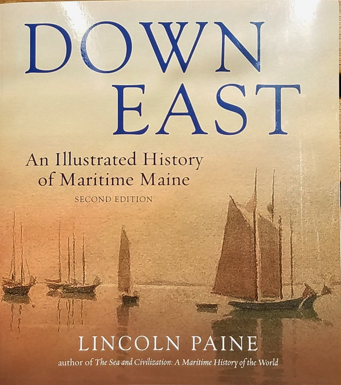 Down East: An Illustrated History of Maritime Maine by Lincoln Paine